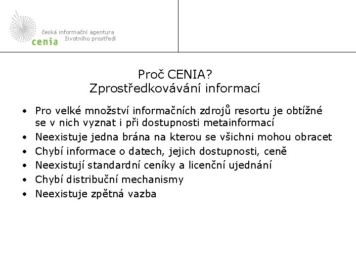 česká informační agentura životního prostředí Proč CENIA? Zprostředkovávání informací • Pro velké množství informačních