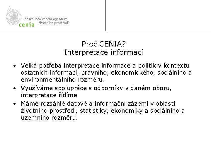 česká informační agentura životního prostředí Proč CENIA? Interpretace informací • Velká potřeba interpretace informace