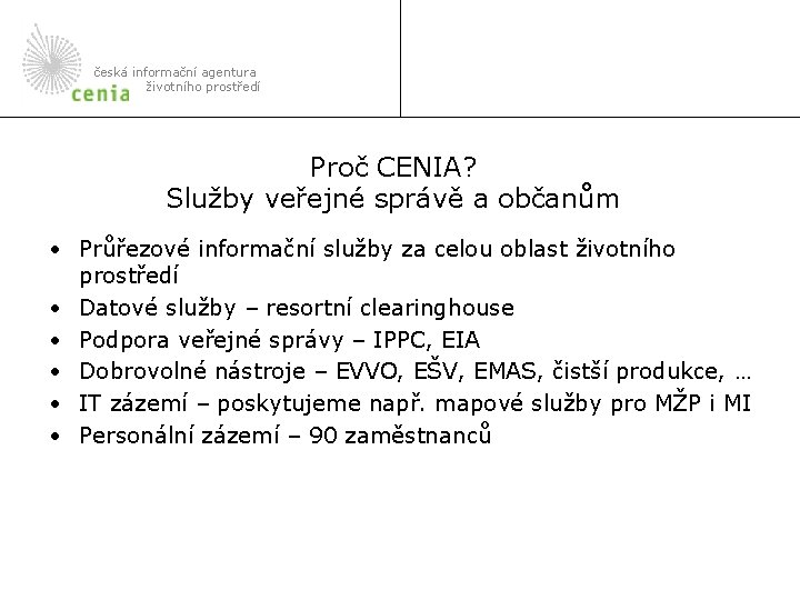 česká informační agentura životního prostředí Proč CENIA? Služby veřejné správě a občanům • Průřezové