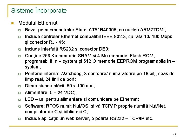 Sisteme Încorporate n Modulul Ethernut q q q q q Bazat pe microcontroler Atmel