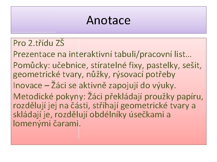 Anotace Pro 2. třídu ZŠ Prezentace na interaktivní tabuli/pracovní list… Pomůcky: učebnice, stíratelné fixy,