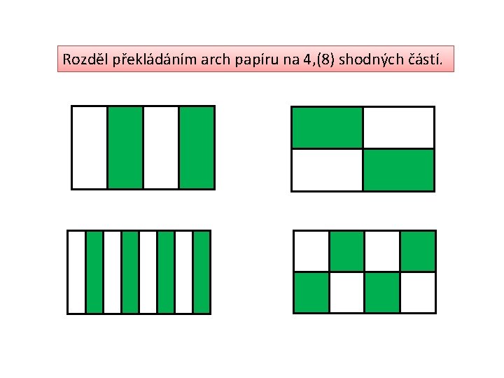 Rozděl překládáním arch papíru na 4, (8) shodných částí. 