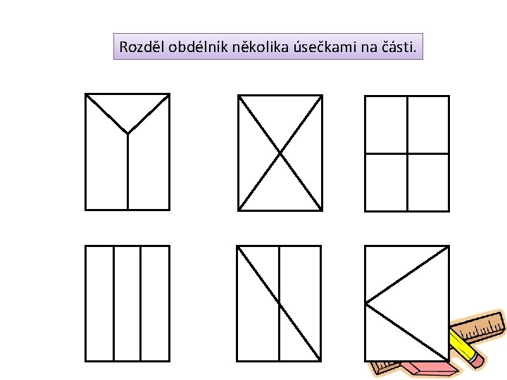 Rozděl obdélník několika úsečkami na části. 