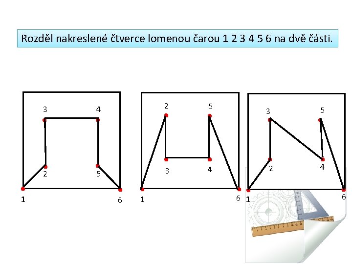 Rozděl nakreslené čtverce lomenou čarou 1 2 3 4 5 6 na dvě části.