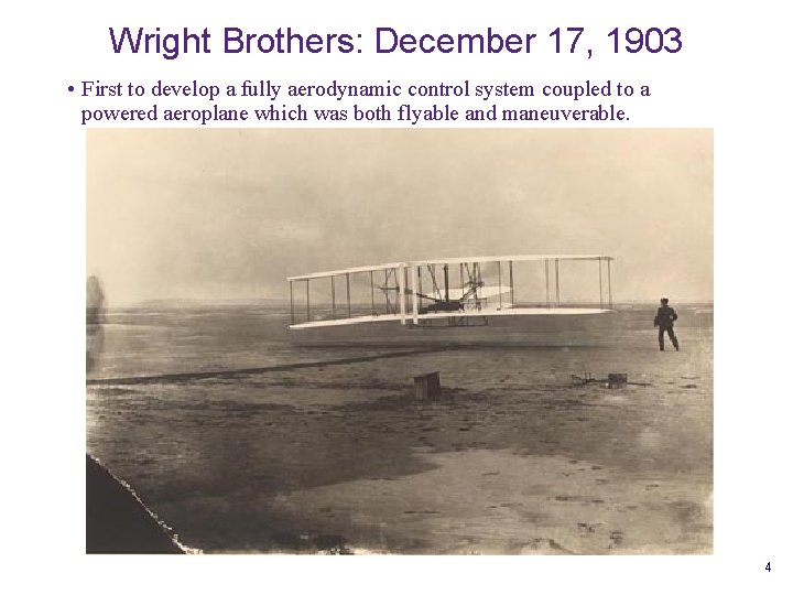 Wright Brothers: December 17, 1903 • First to develop a fully aerodynamic control system
