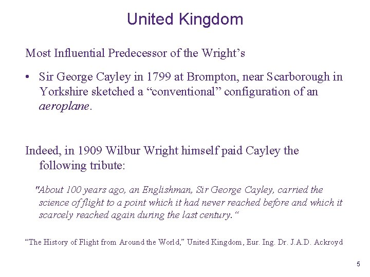 United Kingdom Most Influential Predecessor of the Wright’s • Sir George Cayley in 1799