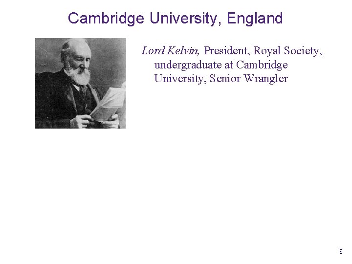 Cambridge University, England Lord Kelvin, President, Royal Society, undergraduate at Cambridge University, Senior Wrangler