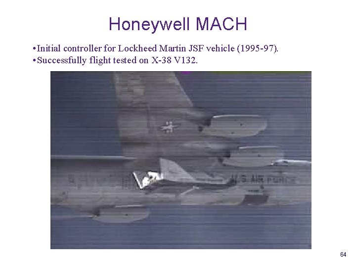 Honeywell MACH • Initial controller for Lockheed Martin JSF vehicle (1995 -97). • Successfully