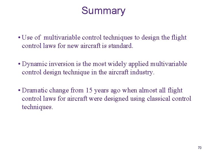 Summary • Use of multivariable control techniques to design the flight control laws for
