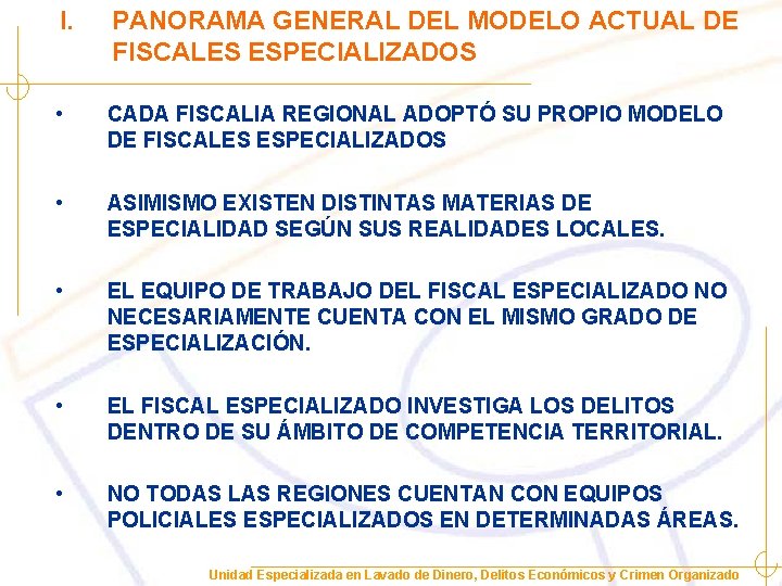 I. PANORAMA GENERAL DEL MODELO ACTUAL DE FISCALES ESPECIALIZADOS • CADA FISCALIA REGIONAL ADOPTÓ