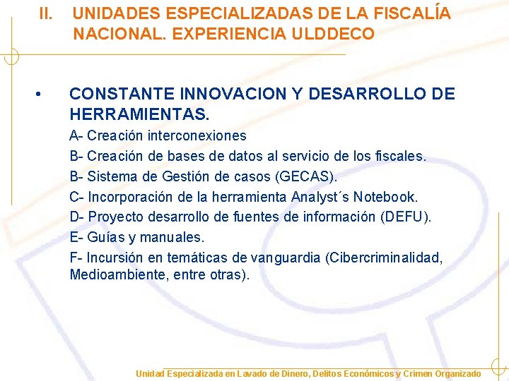 II. UNIDADES ESPECIALIZADAS DE LA FISCALÍA NACIONAL. EXPERIENCIA ULDDECO • CONSTANTE INNOVACION Y DESARROLLO