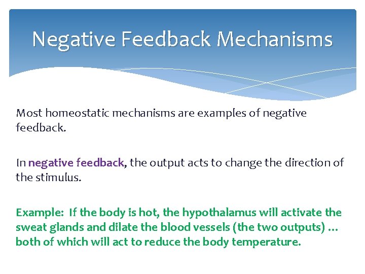 Negative Feedback Mechanisms Most homeostatic mechanisms are examples of negative feedback. In negative feedback,