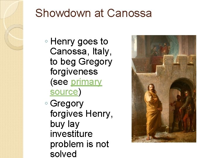 Showdown at Canossa ◦ Henry goes to Canossa, Italy, to beg Gregory forgiveness (see
