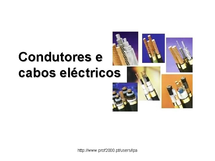 Condutores e cabos eléctricos http: //www. prof 2000. pt/users/lpa 