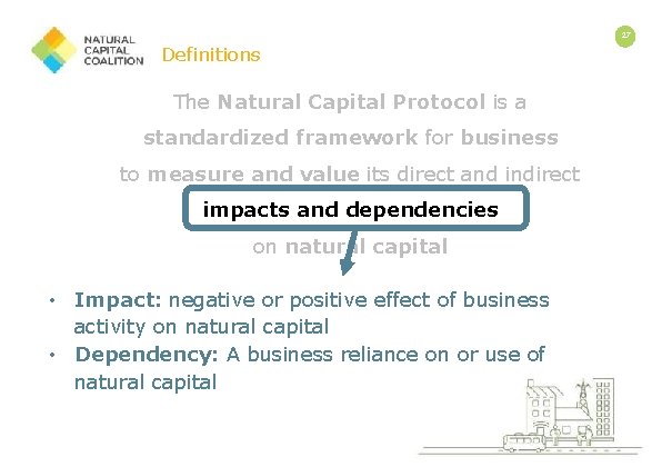 27 Definitions The Natural Capital Protocol is a standardized framework for business to measure