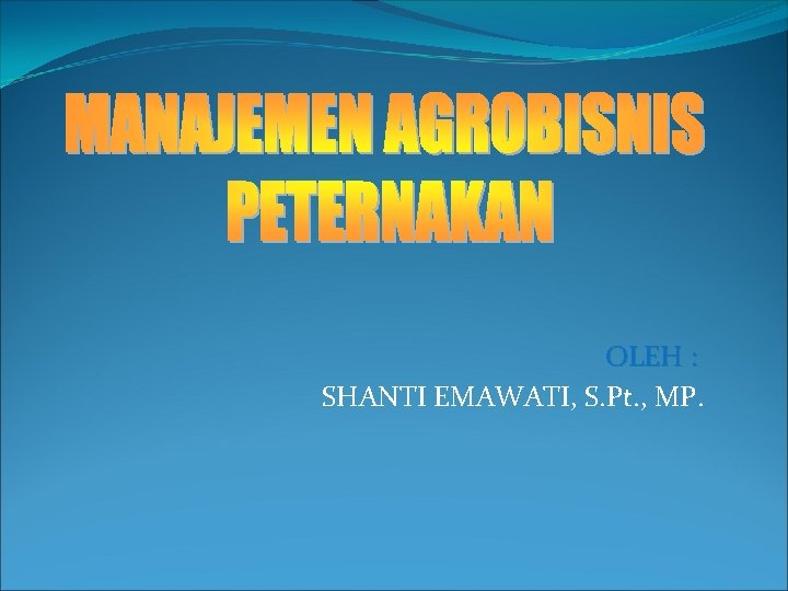 OLEH : SHANTI EMAWATI, S. Pt. , MP. 