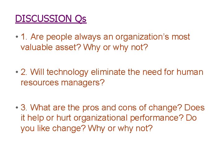 DISCUSSION Qs • 1. Are people always an organization’s most valuable asset? Why or