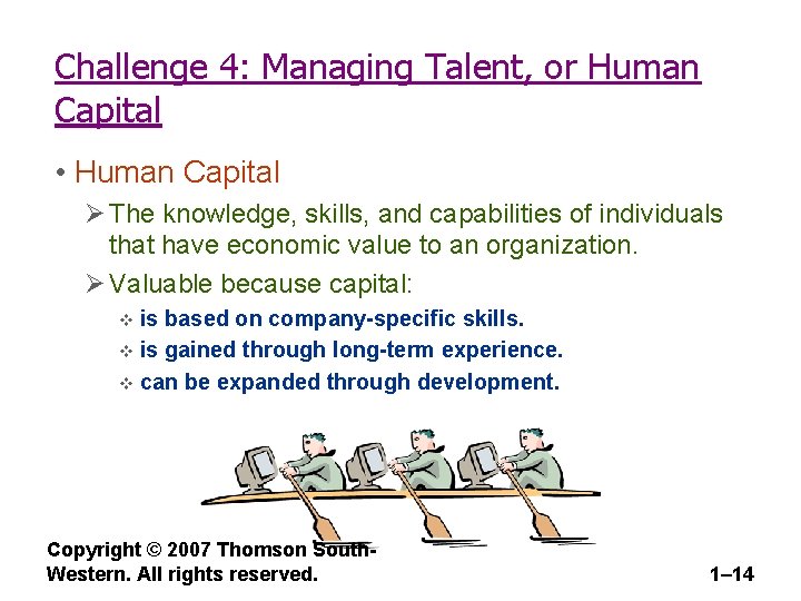 Challenge 4: Managing Talent, or Human Capital • Human Capital Ø The knowledge, skills,