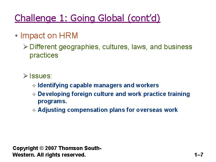 Challenge 1: Going Global (cont’d) • Impact on HRM Ø Different geographies, cultures, laws,