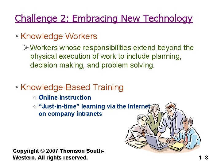 Challenge 2: Embracing New Technology • Knowledge Workers Ø Workers whose responsibilities extend beyond