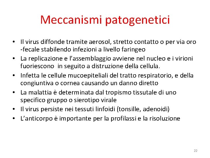 Meccanismi patogenetici • Il virus diffonde tramite aerosol, stretto contatto o per via oro