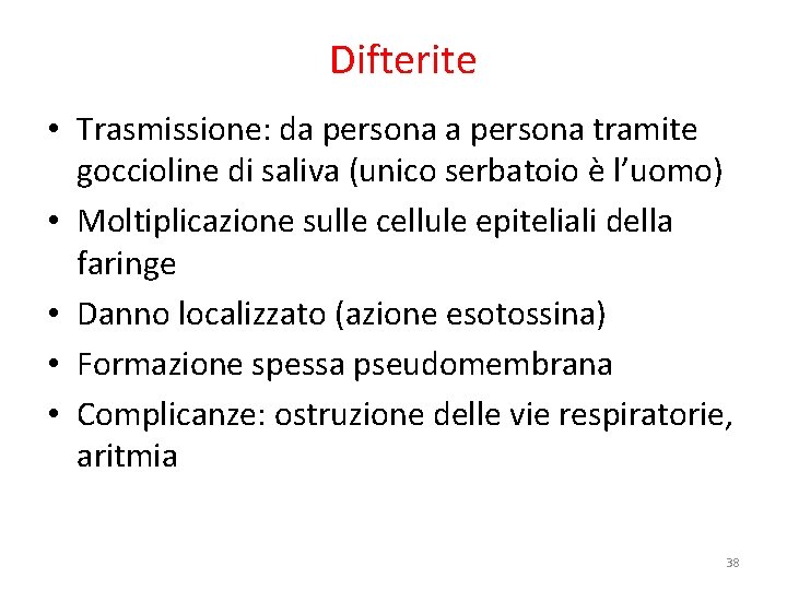 Difterite • Trasmissione: da persona tramite goccioline di saliva (unico serbatoio è l’uomo) •