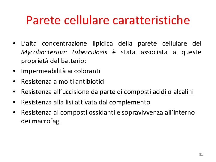 Parete cellulare caratteristiche • L’alta concentrazione lipidica della parete cellulare del Mycobacterium tuberculosis è