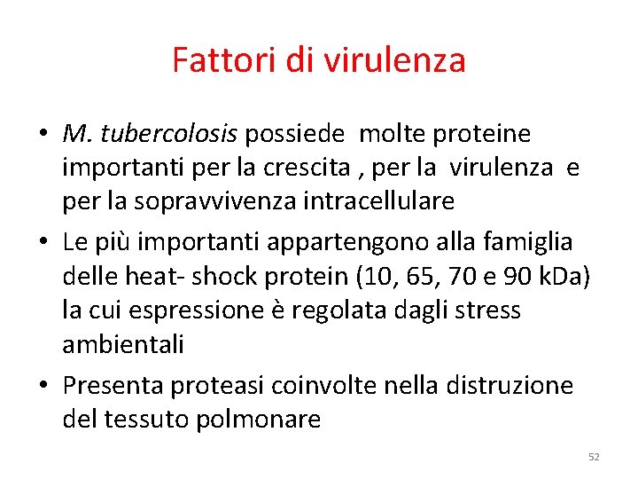 Fattori di virulenza • M. tubercolosis possiede molte proteine importanti per la crescita ,