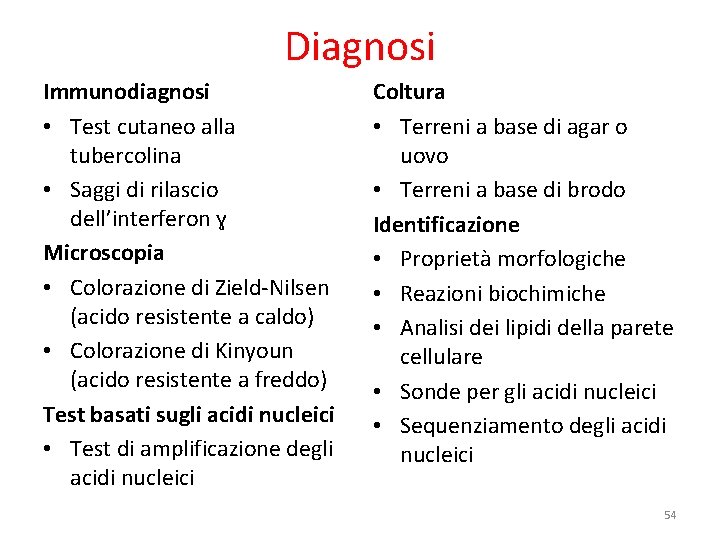 Diagnosi Immunodiagnosi • Test cutaneo alla tubercolina • Saggi di rilascio dell’interferon ɣ Microscopia