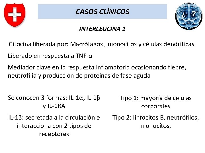 CASOS CLÍNICOS INTERLEUCINA 1 Citocina liberada por: Macrófagos , monocitos y células dendríticas Liberado