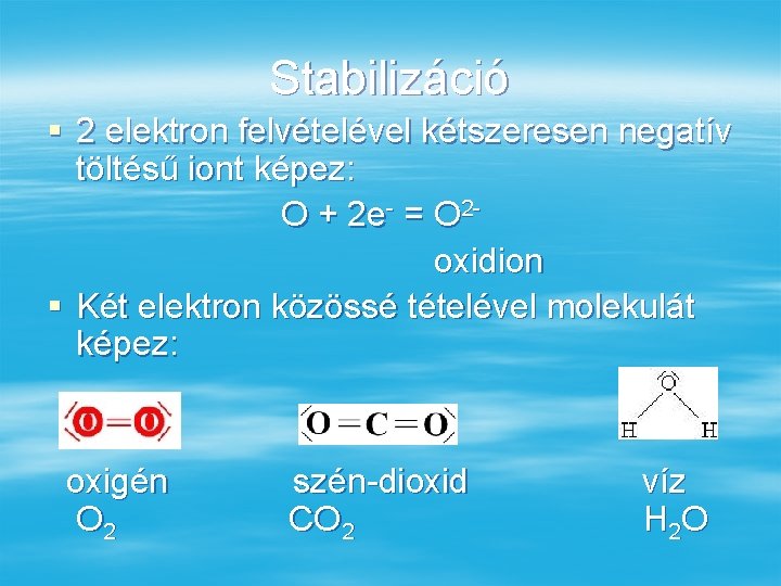 Stabilizáció § 2 elektron felvételével kétszeresen negatív töltésű iont képez: O + 2 e-