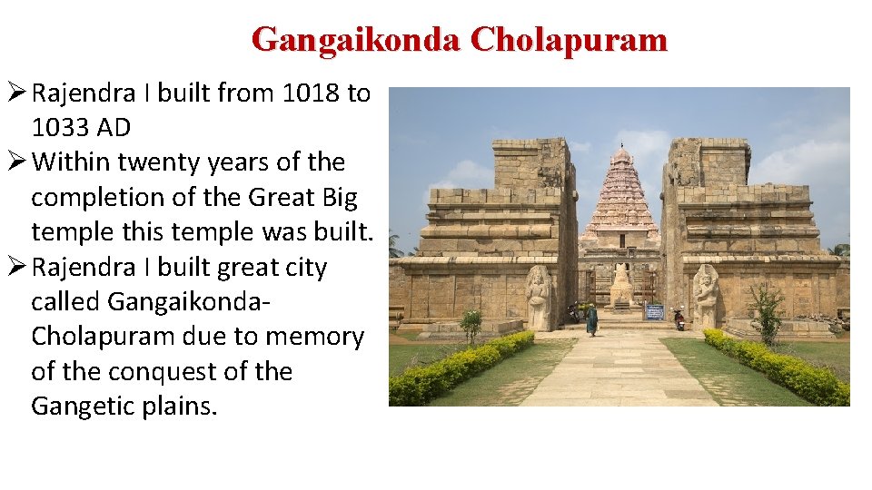 Gangaikonda Cholapuram Ø Rajendra I built from 1018 to 1033 AD Ø Within twenty Gangaikonda Cholapuram Ø Rajendra I built from 1018 to 1033 AD Ø Within twenty