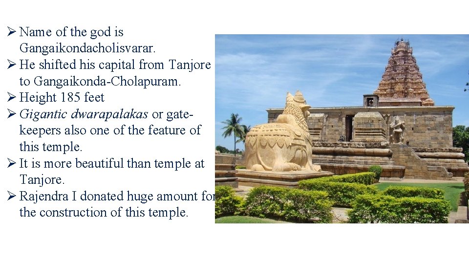 Ø Name of the god is Gangaikondacholisvarar. Ø He shifted his capital from Tanjore Ø Name of the god is Gangaikondacholisvarar. Ø He shifted his capital from Tanjore