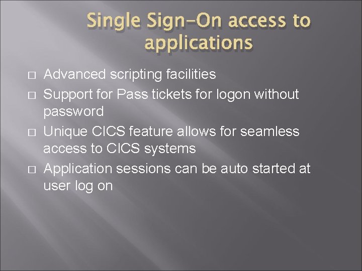 Single Sign-On access to applications � � Advanced scripting facilities Support for Pass tickets