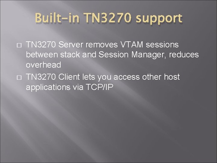 Built-in TN 3270 support � � TN 3270 Server removes VTAM sessions between stack