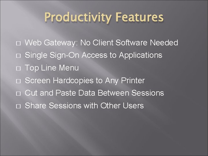 Productivity Features � Web Gateway: No Client Software Needed � Single Sign-On Access to