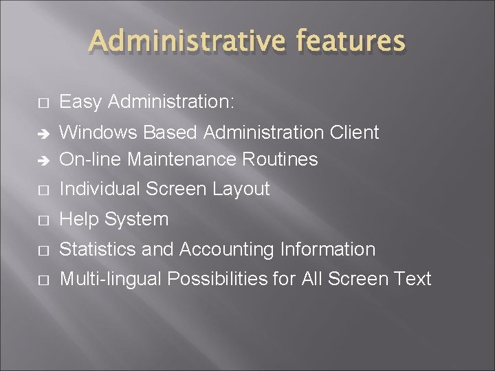 Administrative features � Easy Administration: è è Windows Based Administration Client On-line Maintenance Routines