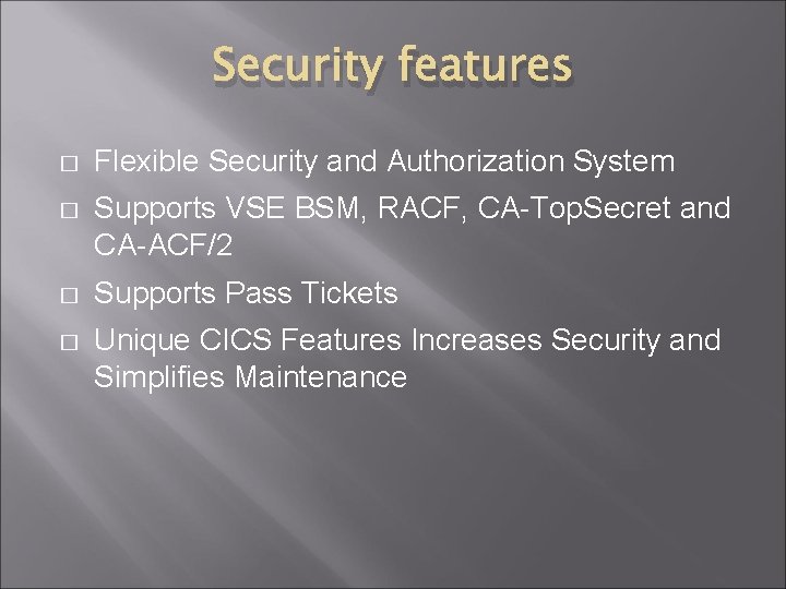 Security features � Flexible Security and Authorization System � Supports VSE BSM, RACF, CA-Top.