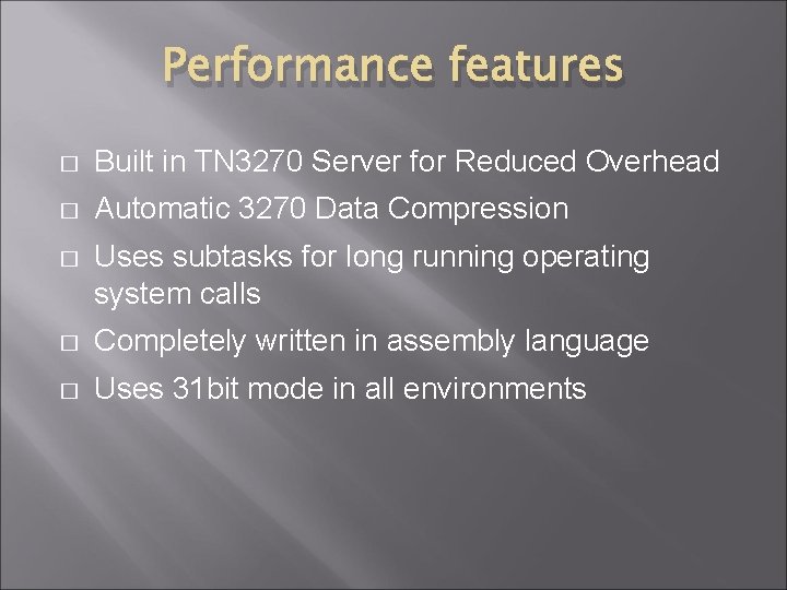 Performance features � Built in TN 3270 Server for Reduced Overhead � Automatic 3270