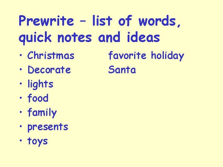 Prewrite – list of words, quick notes and ideas • • Christmas Decorate lights