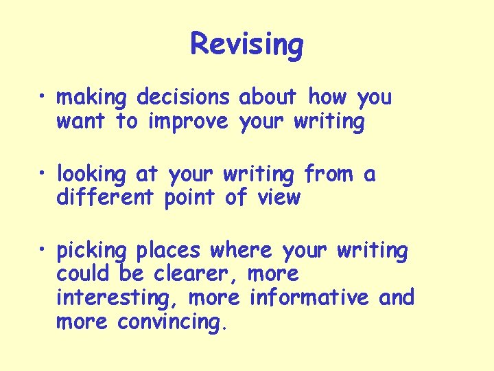 Revising • making decisions about how you want to improve your writing • looking