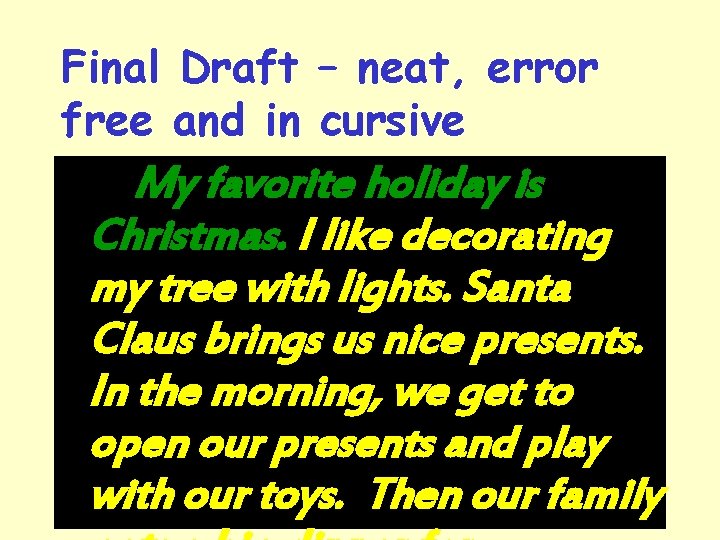 Final Draft – neat, error free and in cursive My favorite holiday is Christmas.