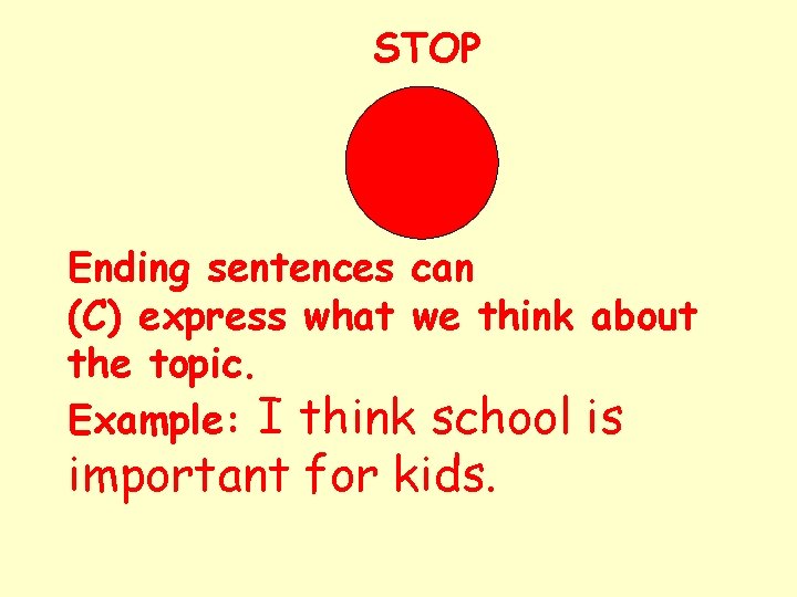 STOP Ending sentences can (C) express what we think about the topic. Example: I