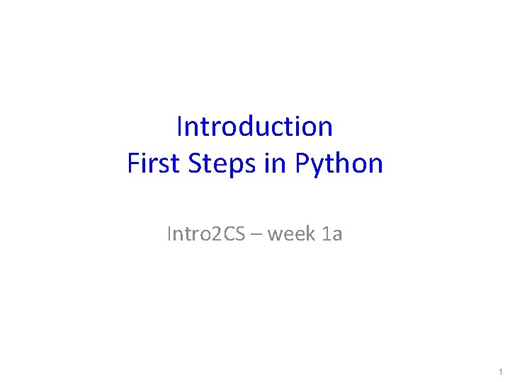 Introduction First Steps in Python Intro 2 CS – week 1 a 1 