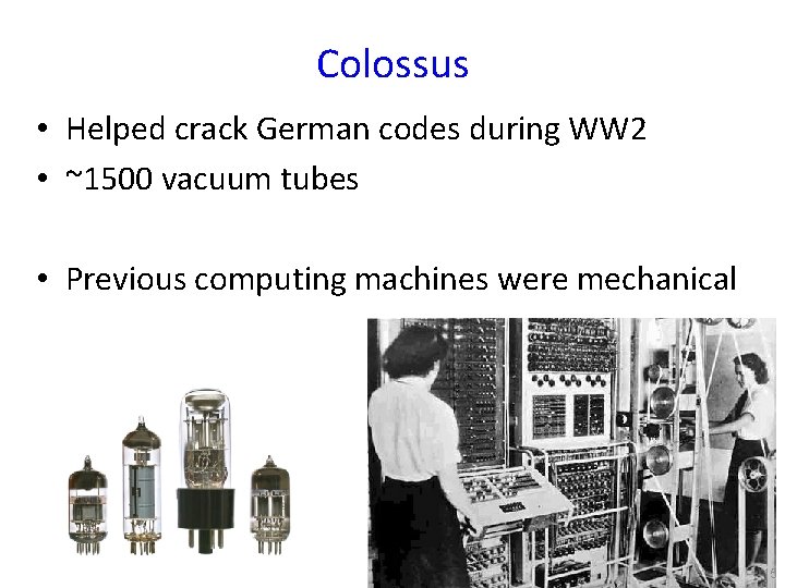 Colossus • Helped crack German codes during WW 2 • ~1500 vacuum tubes •