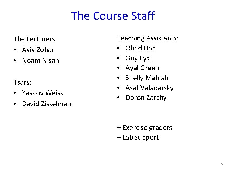 The Course Staff The Lecturers • Aviv Zohar • Noam Nisan Tsars: • Yaacov