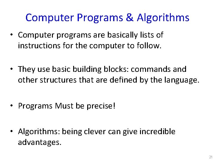 Computer Programs & Algorithms • Computer programs are basically lists of instructions for the