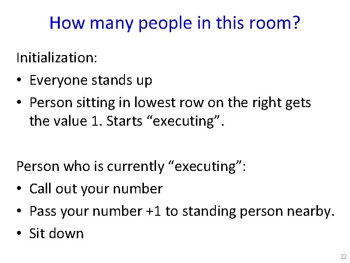 How many people in this room? Initialization: • Everyone stands up • Person sitting