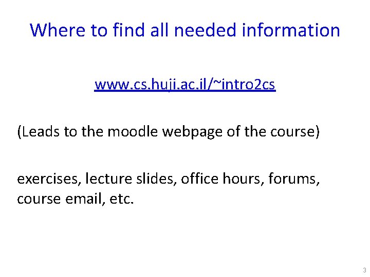 Where to find all needed information www. cs. huji. ac. il/~intro 2 cs (Leads