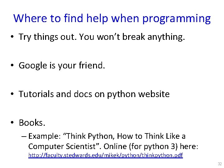 Where to find help when programming • Try things out. You won’t break anything.